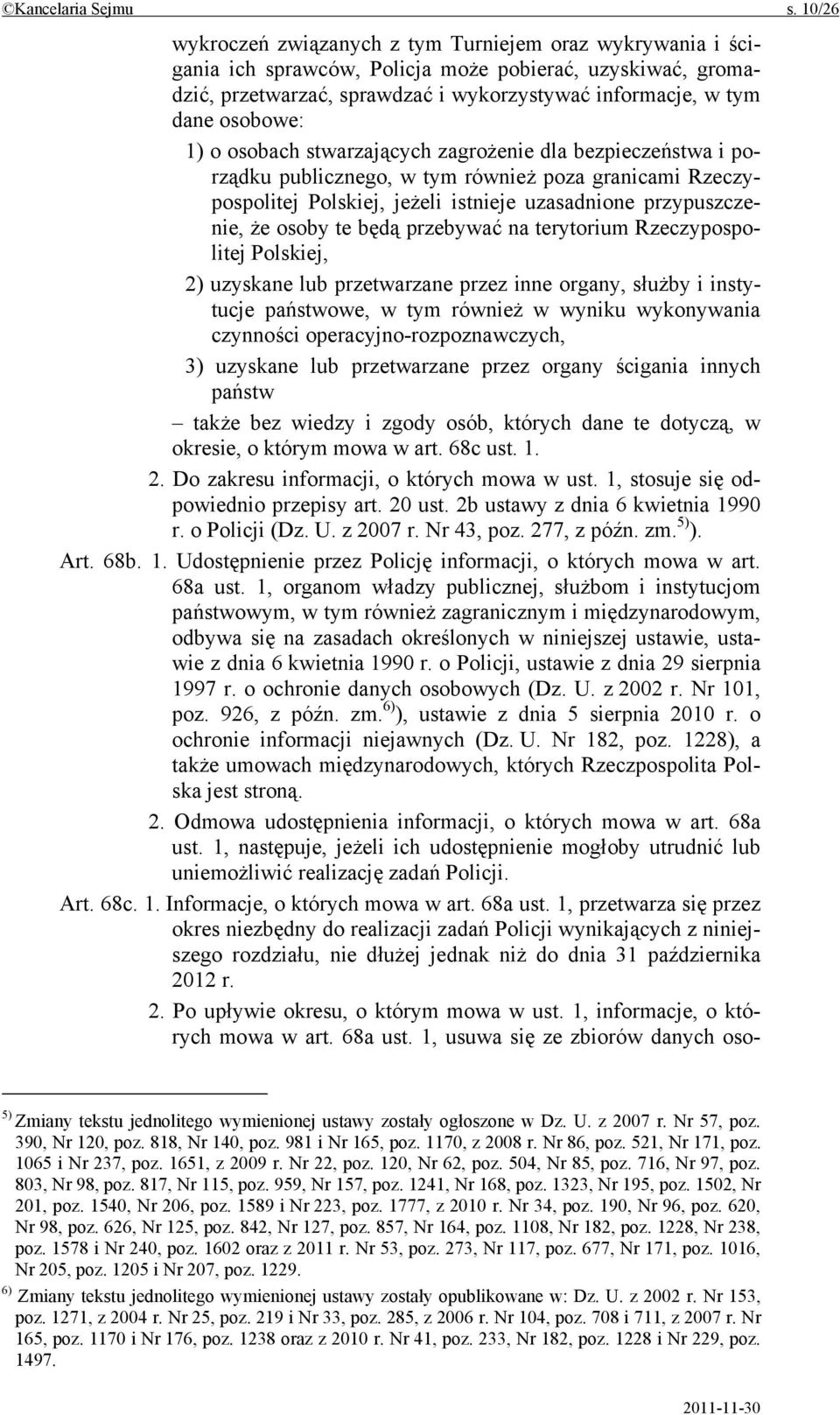 1) o osobach stwarzających zagrożenie dla bezpieczeństwa i porządku publicznego, w tym również poza granicami Rzeczypospolitej Polskiej, jeżeli istnieje uzasadnione przypuszczenie, że osoby te będą