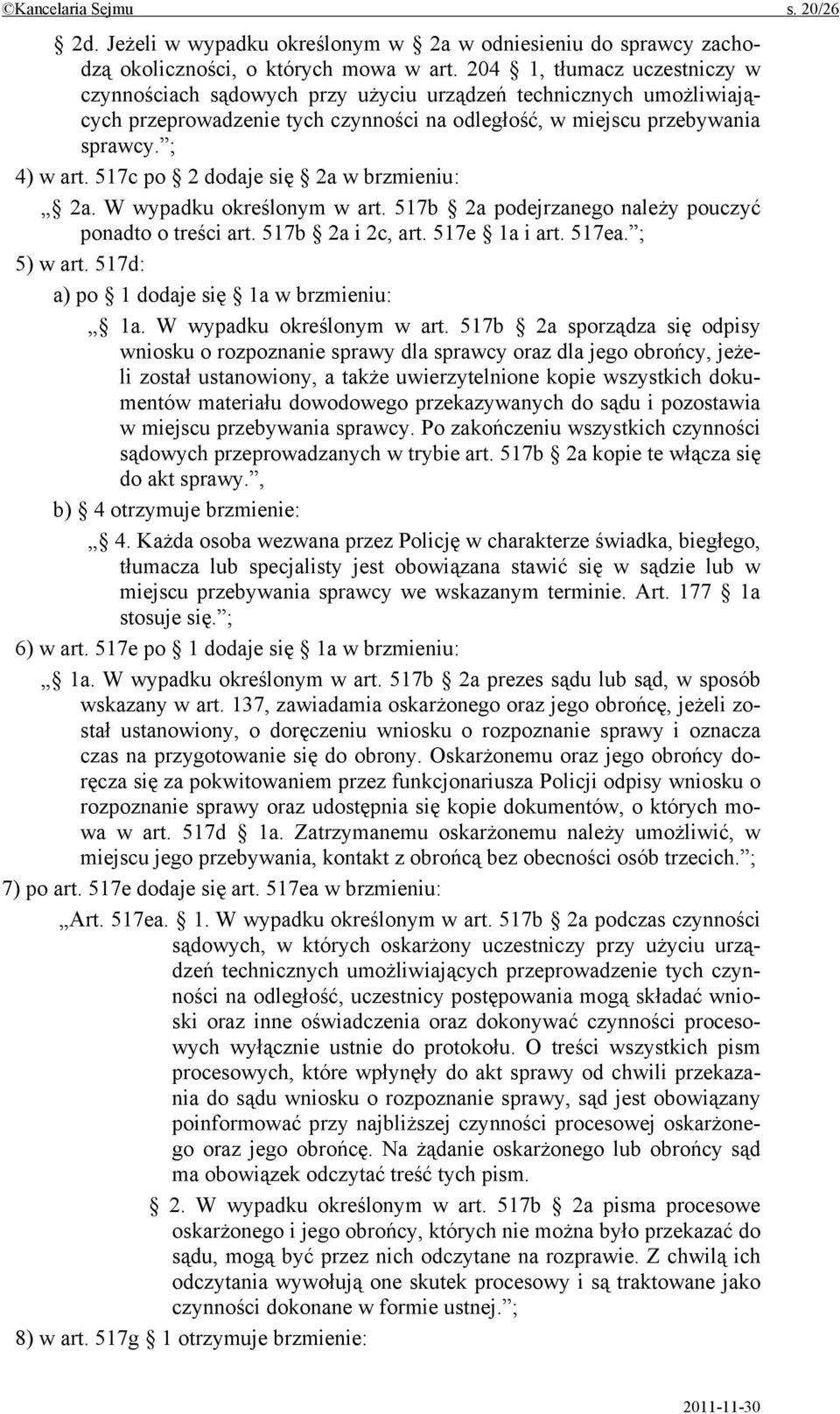 517c po 2 dodaje się 2a w brzmieniu: 2a. W wypadku określonym w art. 517b 2a podejrzanego należy pouczyć ponadto o treści art. 517b 2a i 2c, art. 517e 1a i art. 517ea. ; 5) w art.