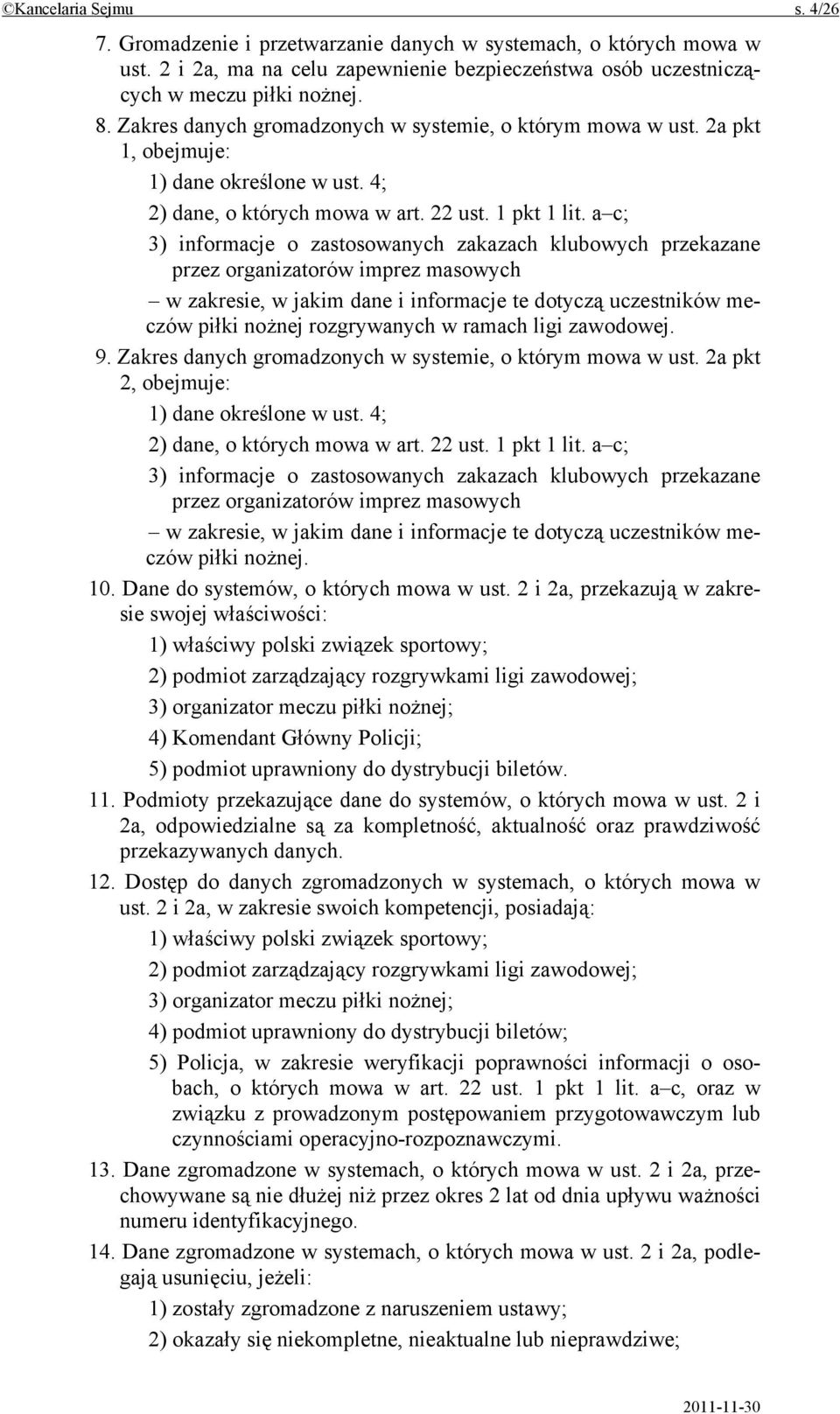 a c; 3) informacje o zastosowanych zakazach klubowych przekazane przez organizatorów imprez masowych w zakresie, w jakim dane i informacje te dotyczą uczestników meczów piłki nożnej rozgrywanych w