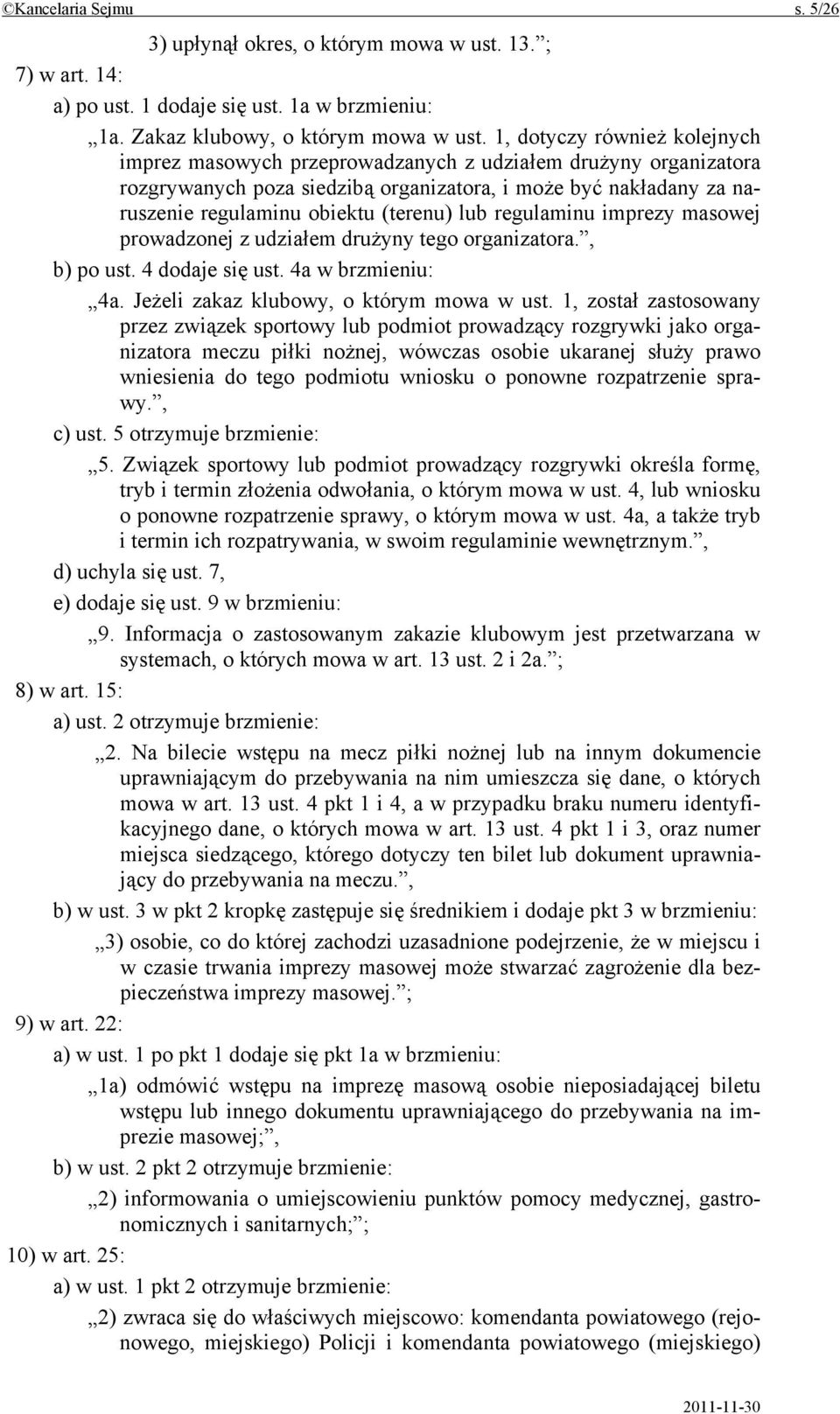 lub regulaminu imprezy masowej prowadzonej z udziałem drużyny tego organizatora., b) po ust. 4 dodaje się ust. 4a w brzmieniu: 4a. Jeżeli zakaz klubowy, o którym mowa w ust.