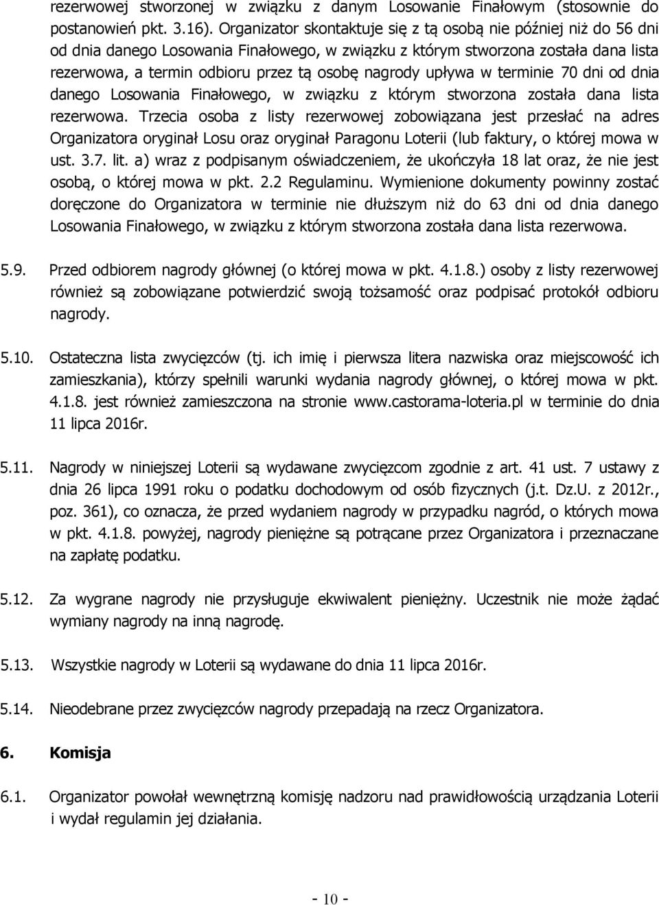 nagrody upływa w terminie 70 dni od dnia danego Losowania Finałowego, w związku z którym stworzona została dana lista rezerwowa.