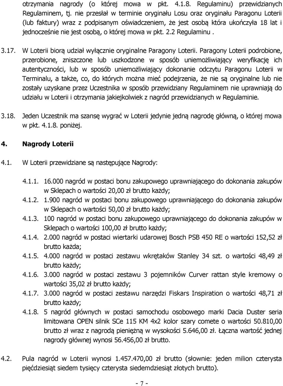 w pkt. 2.2 Regulaminu. 3.17. W Loterii biorą udział wyłącznie oryginalne Paragony Loterii.