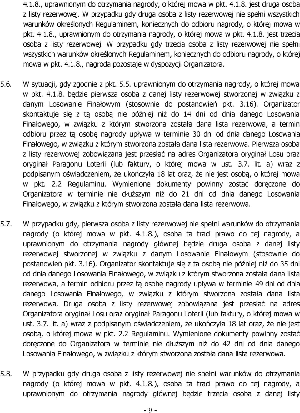 , uprawnionym do otrzymania nagrody, o której mowa w pkt. 4.1.8. jest trzecia osoba z listy rezerwowej.