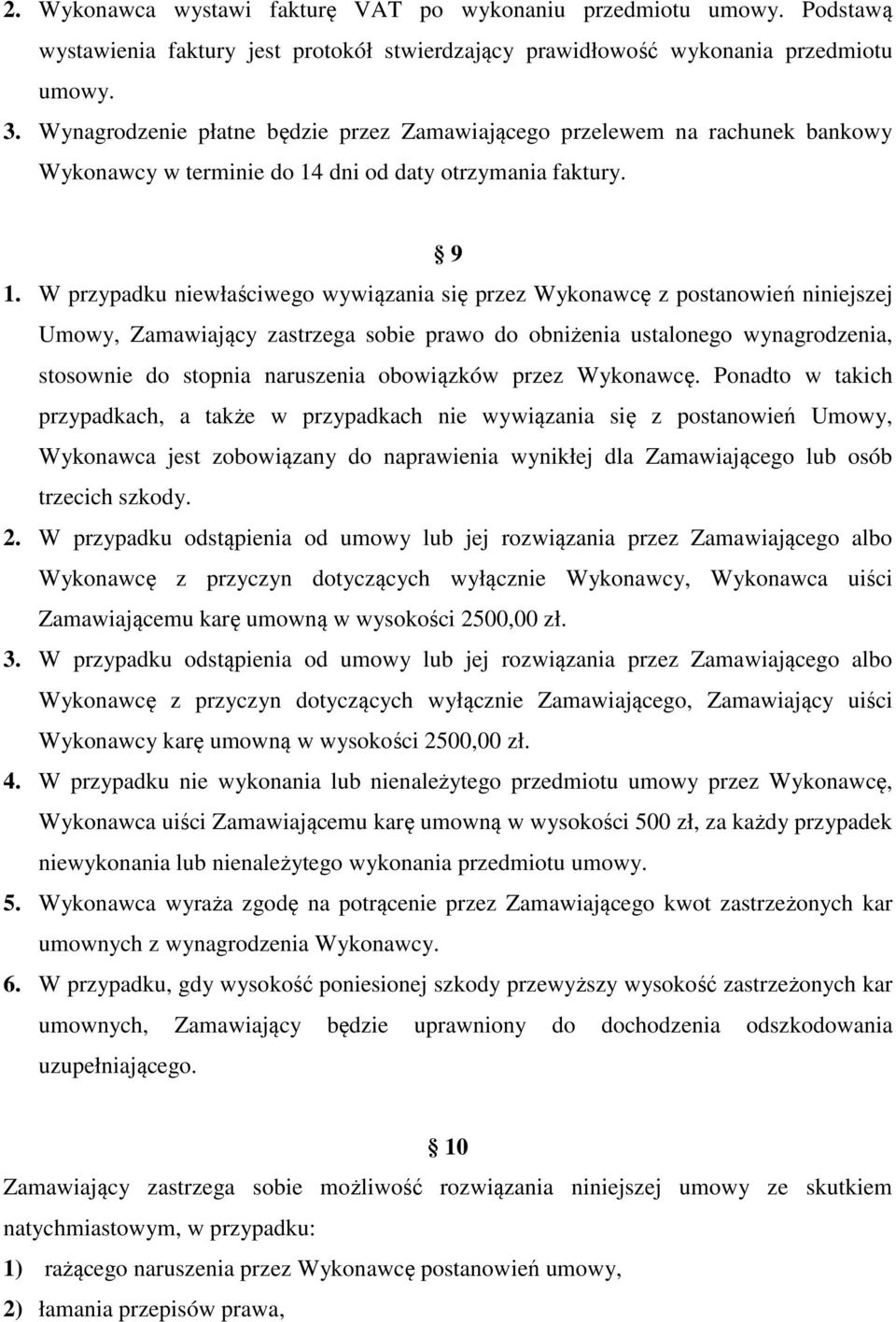 W przypadku niewłaściwego wywiązania się przez Wykonawcę z postanowień niniejszej Umowy, Zamawiający zastrzega sobie prawo do obniżenia ustalonego wynagrodzenia, stosownie do stopnia naruszenia