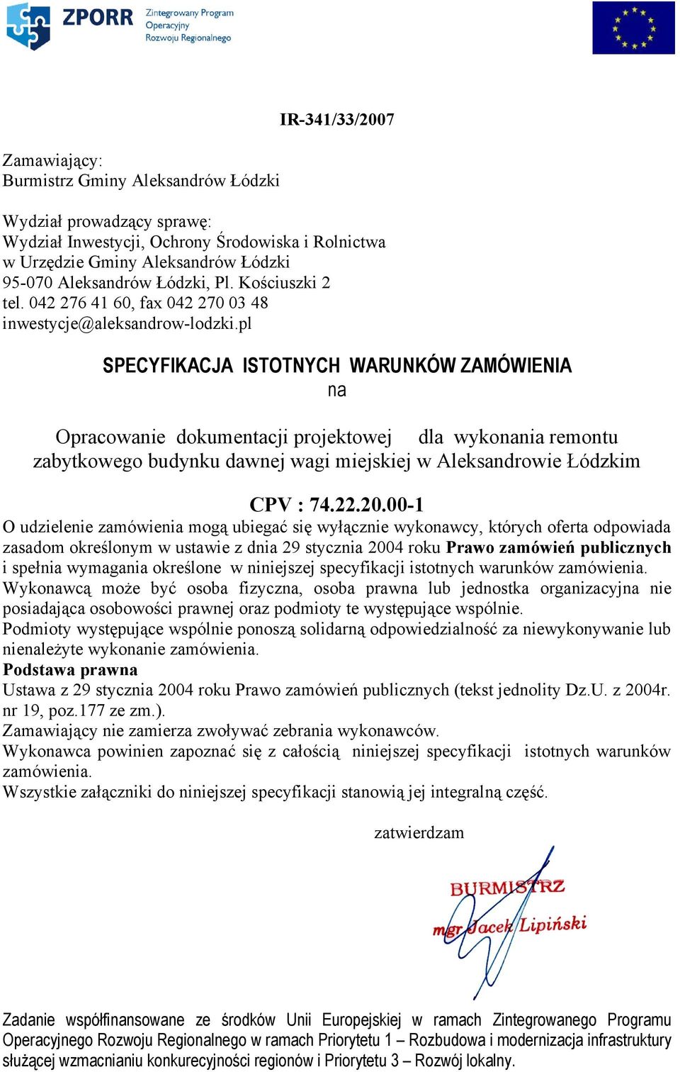 pl SPECYFIKACJA ISTOTNYCH WARUNKÓW ZAMÓWIENIA na Opracowanie dokumentacji projektowej dla wykonania remontu zabytkowego budynku dawnej wagi miejskiej w Aleksandrowie Łódzkim CPV : 74.22.20.