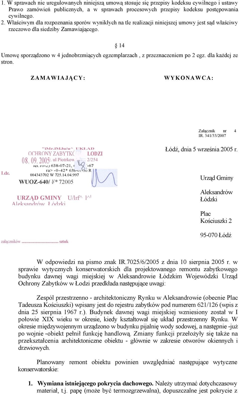 14 Umowę sporządzono w 4 jednobrzmiących egzemplarzach, z przeznaczeniem po 2 egz. dla każdej ze stron. ZAMAWIAJĄCY: WYKONAWCA: Załącznik nr 4 IR. 341/33/2007 Ldz. "imr.