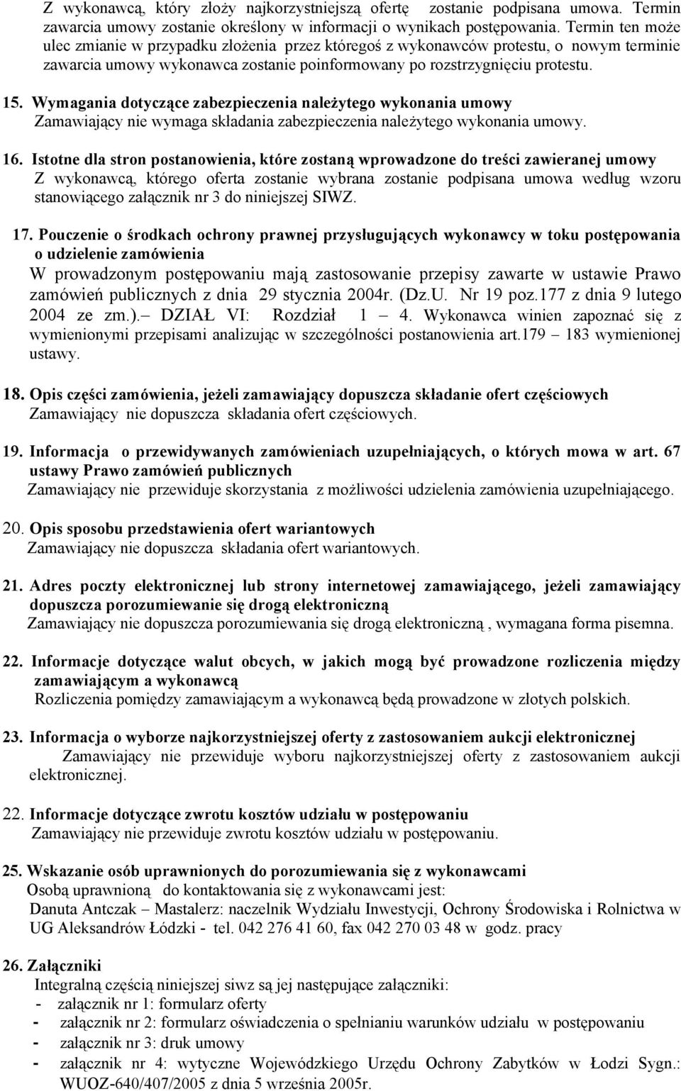 Wymagania dotyczące zabezpieczenia należytego wykonania umowy Zamawiający nie wymaga składania zabezpieczenia należytego wykonania umowy. 16.