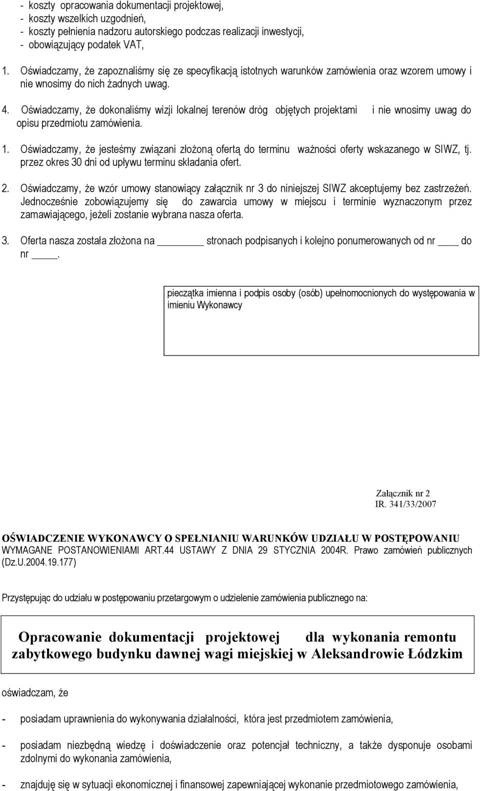 Oświadczamy, że dokonaliśmy wizji lokalnej terenów dróg objętych projektami i nie wnosimy uwag do opisu przedmiotu zamówienia. 1.