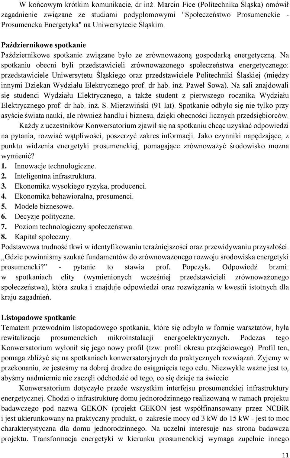 Październikowe spotkanie Październikowe spotkanie związane było ze zrównoważoną gospodarką energetyczną.