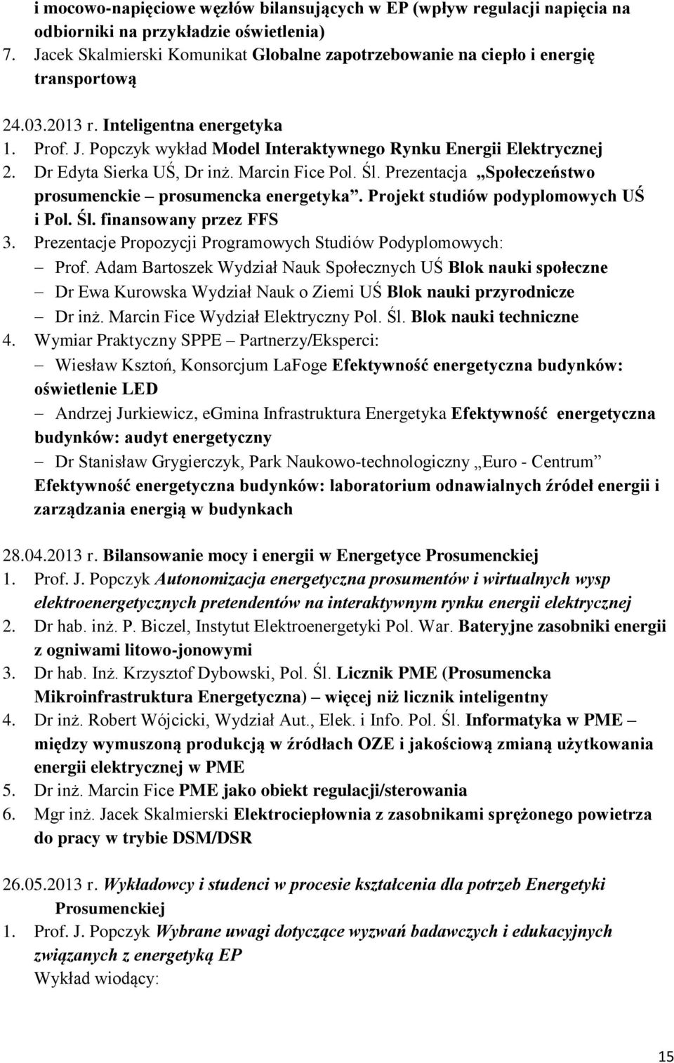 Popczyk wykład Model Interaktywnego Rynku Energii Elektrycznej 2. Dr Edyta Sierka UŚ, Dr inż. Marcin Fice Pol. Śl. Prezentacja Społeczeństwo prosumenckie prosumencka energetyka.