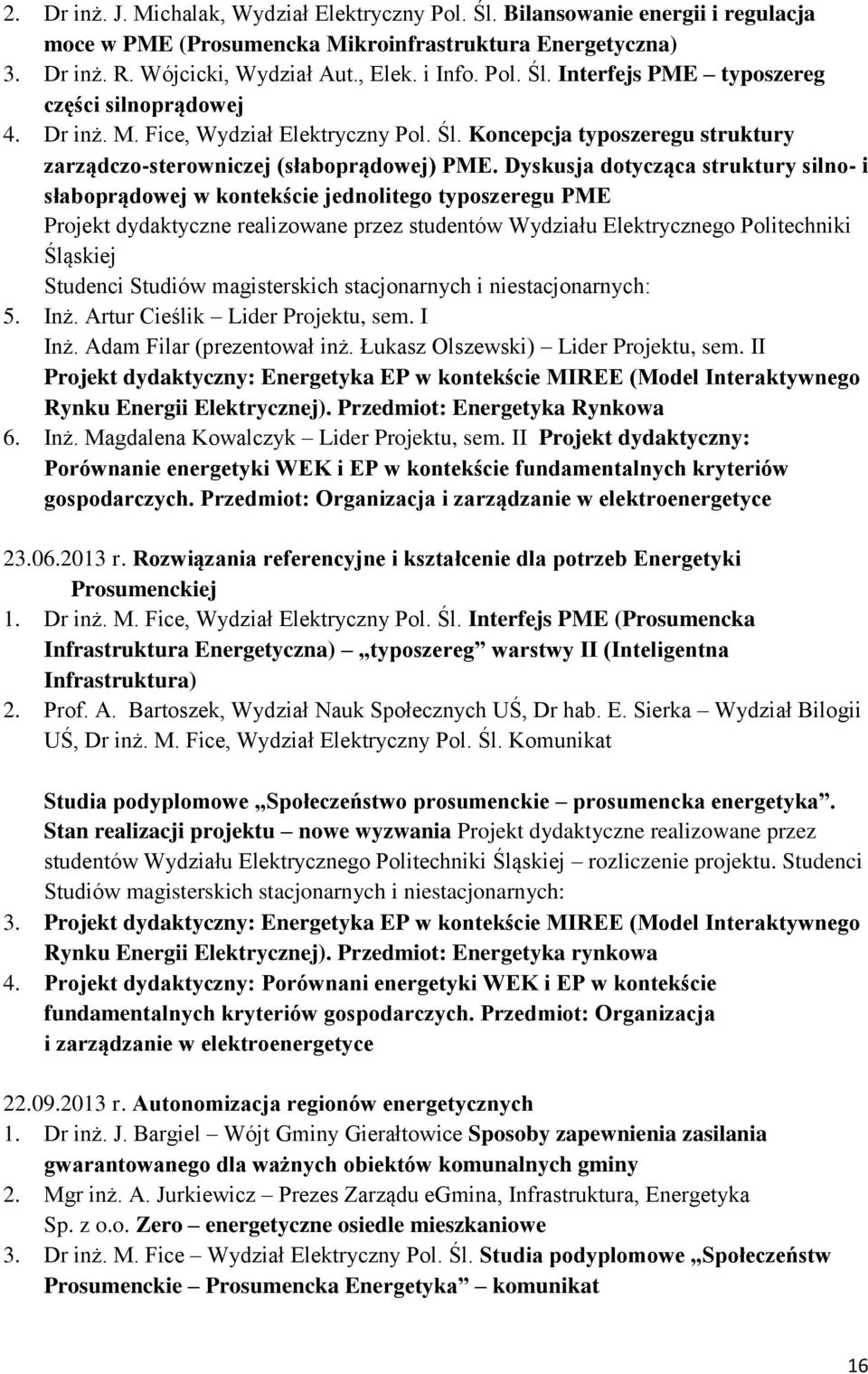 Dyskusja dotycząca struktury silno- i słaboprądowej w kontekście jednolitego typoszeregu PME Projekt dydaktyczne realizowane przez studentów Wydziału Elektrycznego Politechniki Śląskiej Studenci