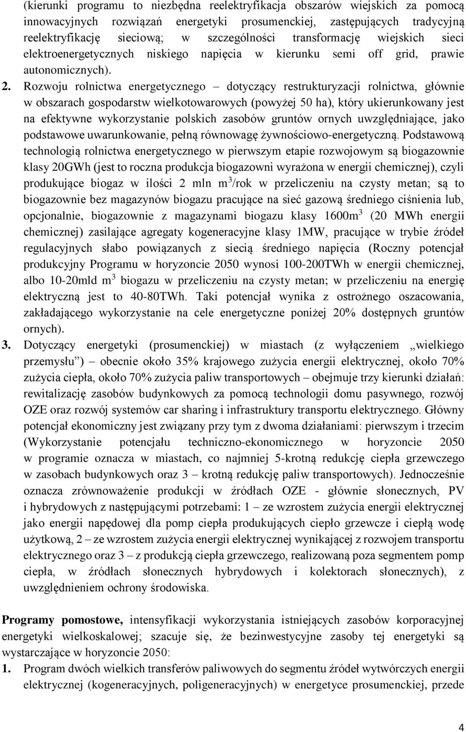 Rozwoju rolnictwa energetycznego dotyczący restrukturyzacji rolnictwa, głównie w obszarach gospodarstw wielkotowarowych (powyżej 50 ha), który ukierunkowany jest na efektywne wykorzystanie polskich