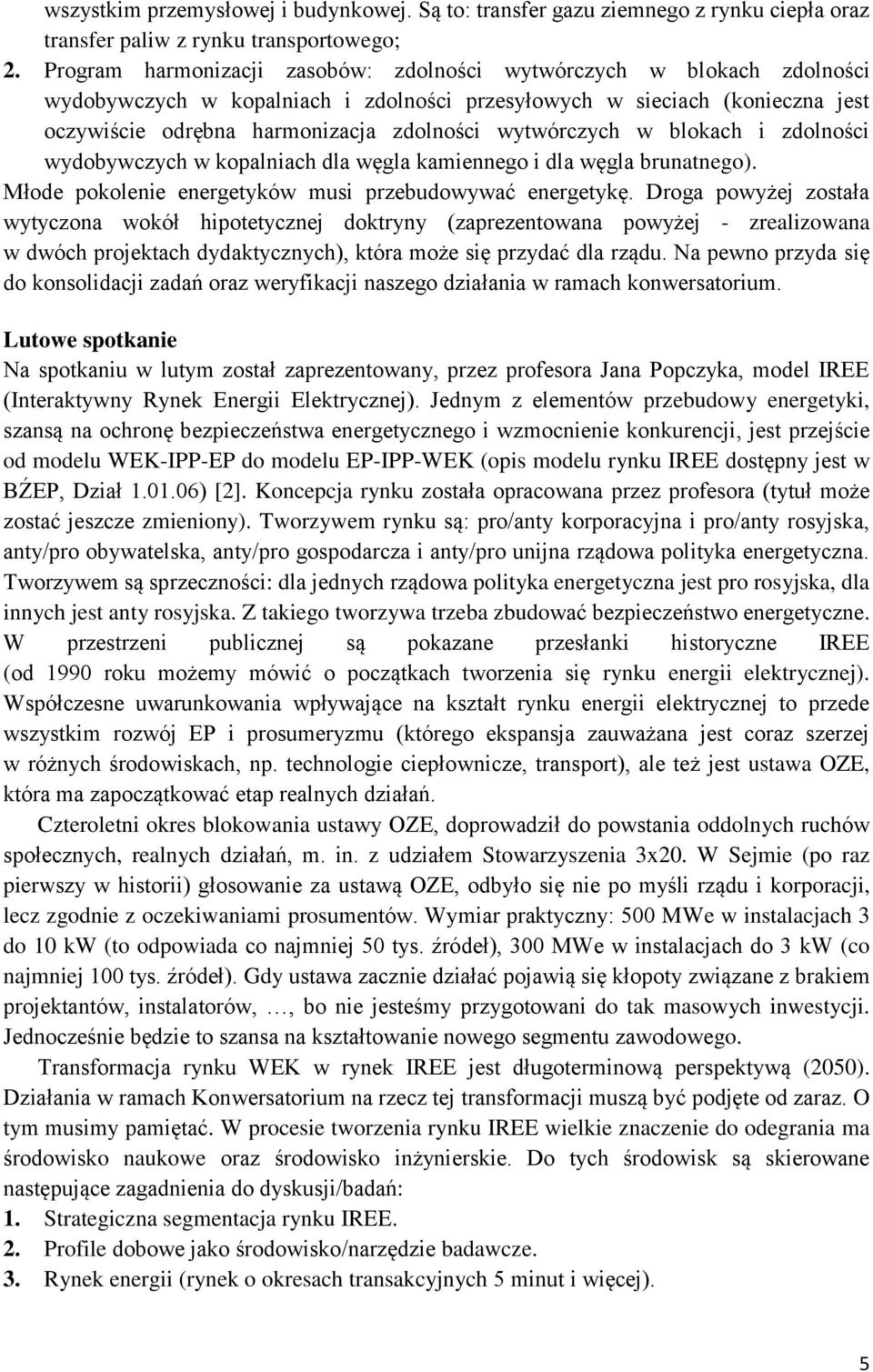 wytwórczych w blokach i zdolności wydobywczych w kopalniach dla węgla kamiennego i dla węgla brunatnego). Młode pokolenie energetyków musi przebudowywać energetykę.