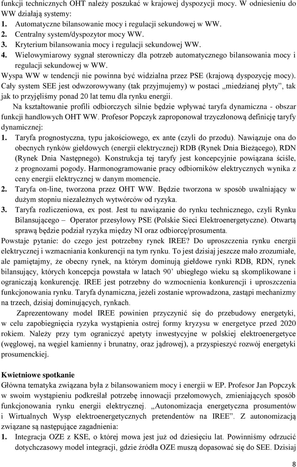 Wielowymiarowy sygnał sterowniczy dla potrzeb automatycznego bilansowania mocy i regulacji sekundowej w WW. Wyspa WW w tendencji nie powinna być widzialna przez PSE (krajową dyspozycję mocy).