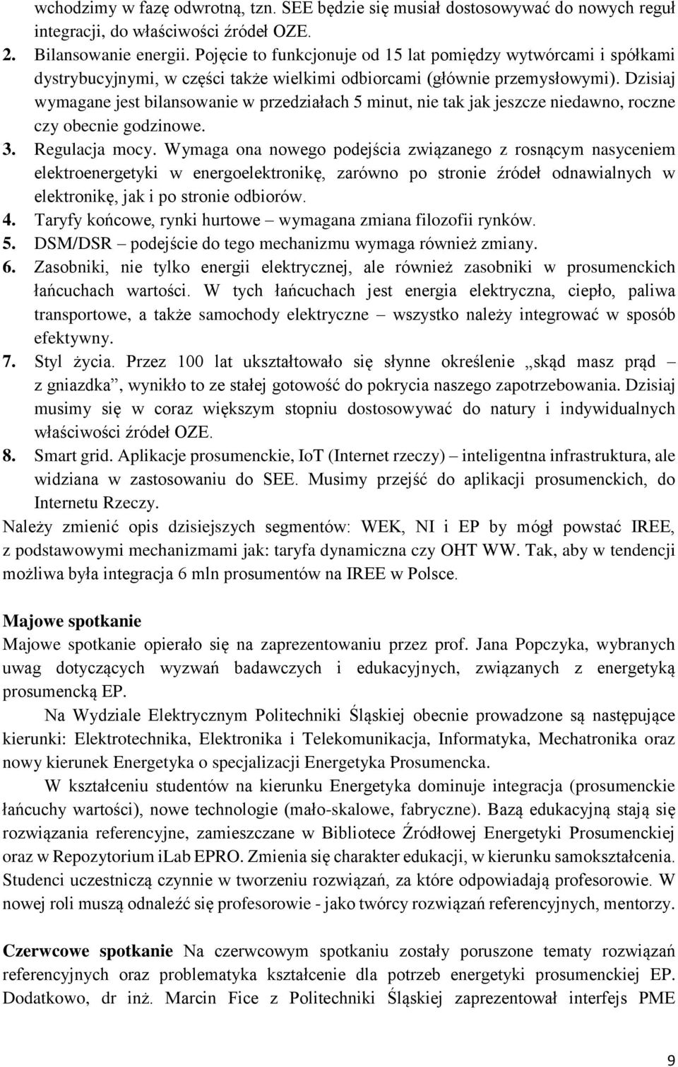 Dzisiaj wymagane jest bilansowanie w przedziałach 5 minut, nie tak jak jeszcze niedawno, roczne czy obecnie godzinowe. 3. Regulacja mocy.