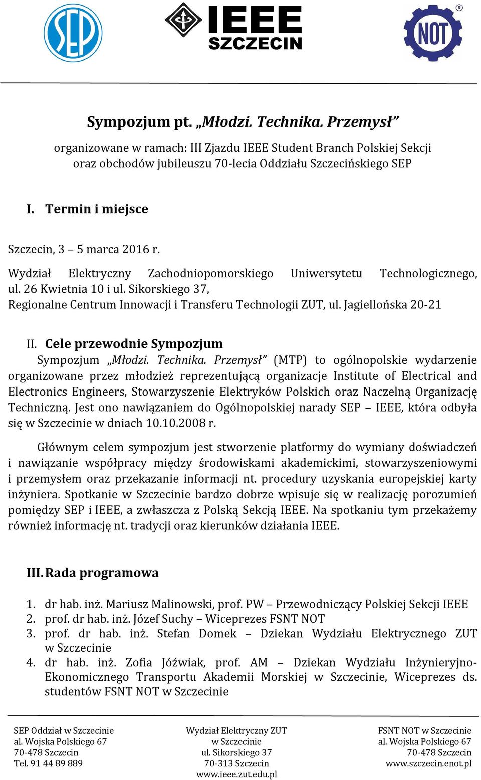 Sikorskiego 37, Regionalne Centrum Innowacji i Transferu Technologii ZUT, ul. Jagiellońska 20-21 II. Cele przewodnie Sympozjum Sympozjum Młodzi. Technika.