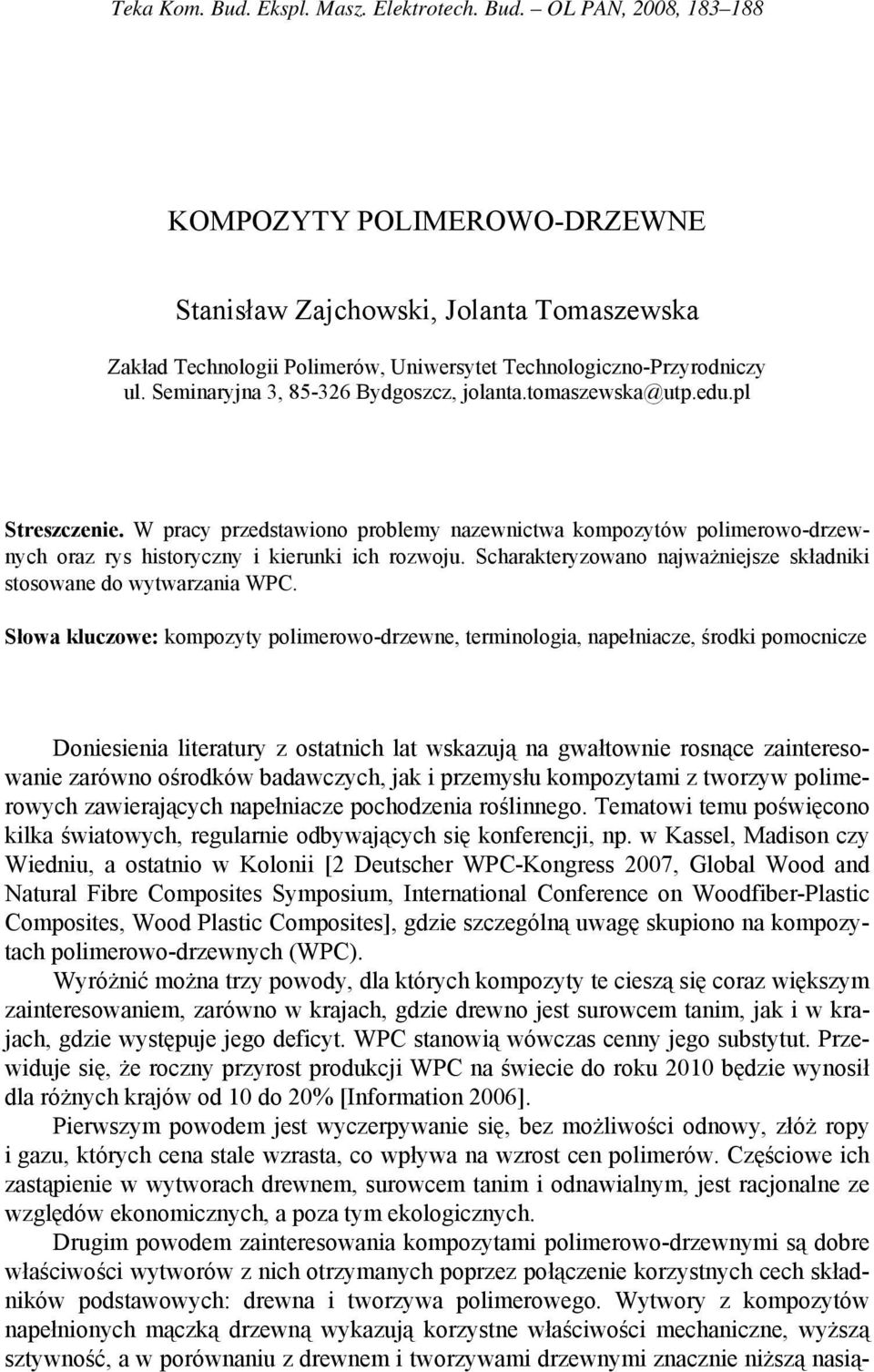 Scharakteryzowano najważniejsze składniki stosowane do wytwarzania WPC.