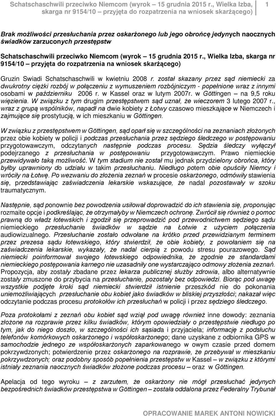 , Wielka Izba, skarga nr 9154/10 przyjęta do rozpatrzenia na wniosek skarżącego) Gruzin Swiadi Schatschaschwili w kwietniu 2008 r.