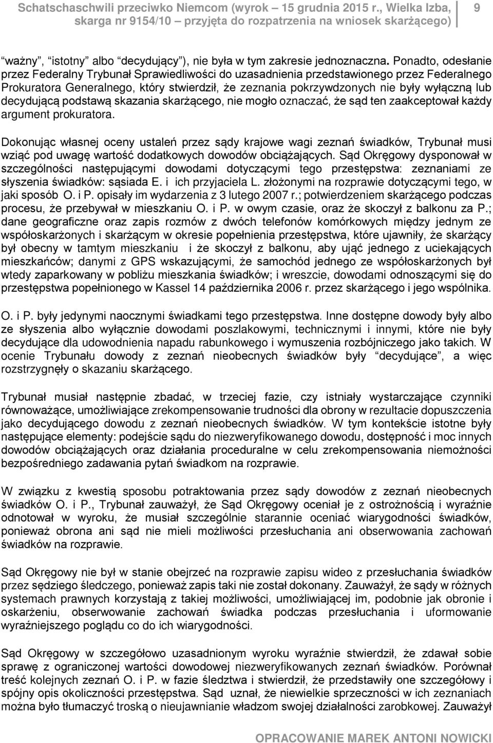 Ponadto, odesłanie przez Federalny Trybunał Sprawiedliwości do uzasadnienia przedstawionego przez Federalnego Prokuratora Generalnego, który stwierdził, że zeznania pokrzywdzonych nie były wyłączną