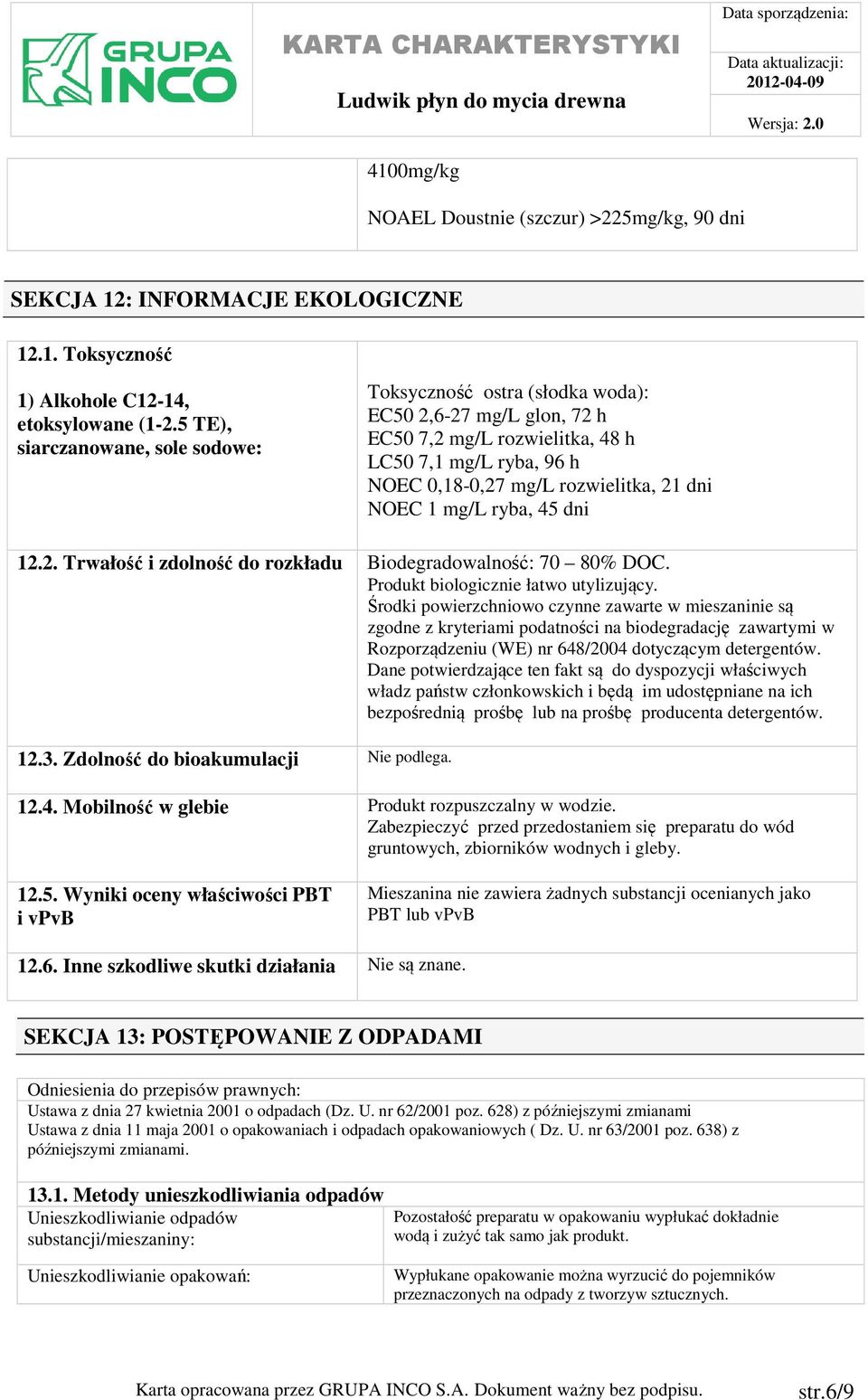 mg/l ryba, 45 dni 12.2. Trwałość i zdolność do rozkładu Biodegradowalność: 70 80% DOC. Produkt biologicznie łatwo utylizujący.