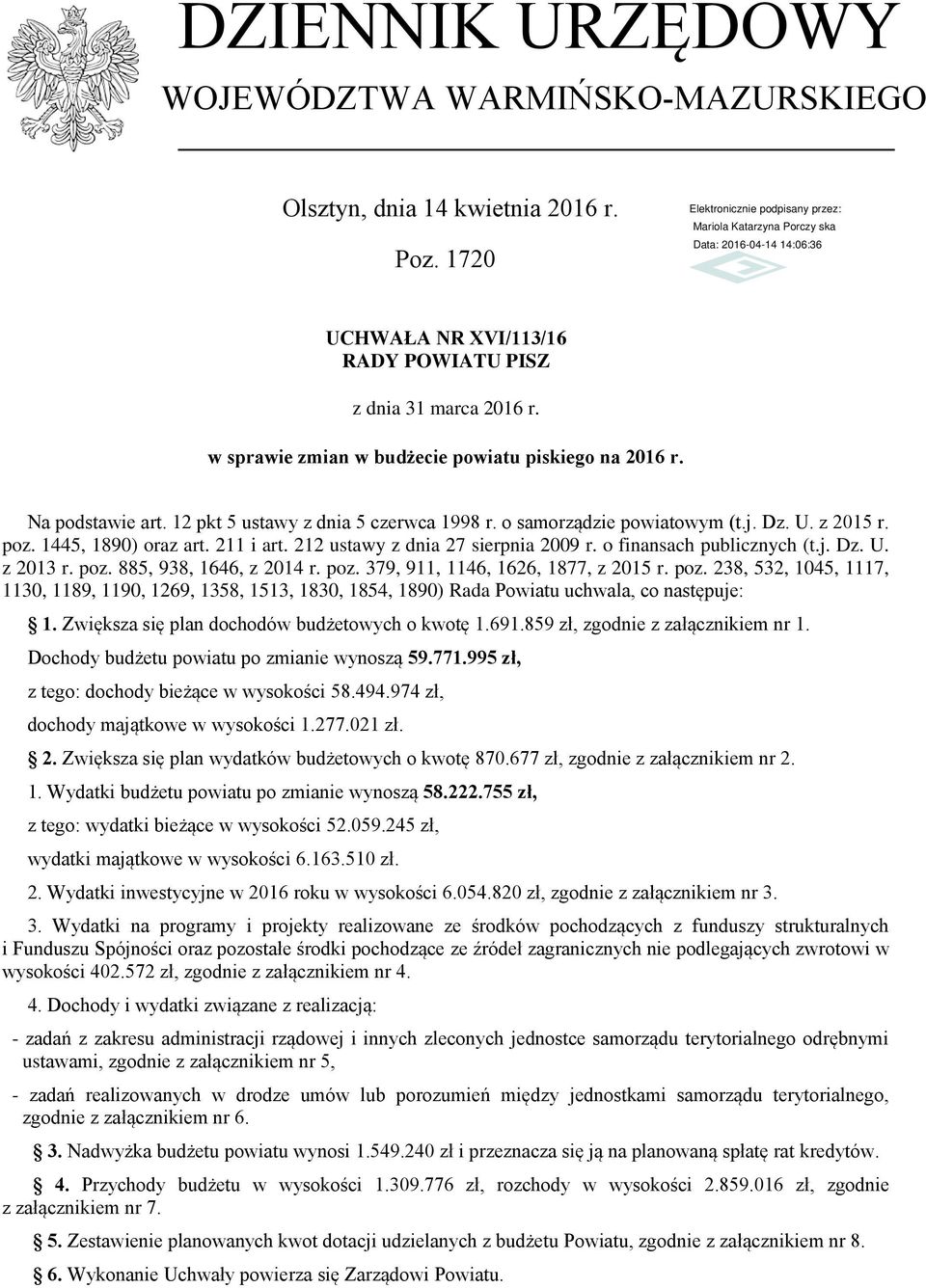 o finansach publicznych (t.j. Dz. U. z 2013 r. poz. 885, 938, 1646, z 2014 r. poz. 379, 911, 1146, 1626, 1877, z 2015 r. poz. 238, 532, 1045, 1117, 1130, 1189, 1190, 1269, 1358, 1513, 1830, 1854, 1890) Rada Powiatu uchwala, co następuje: 1.