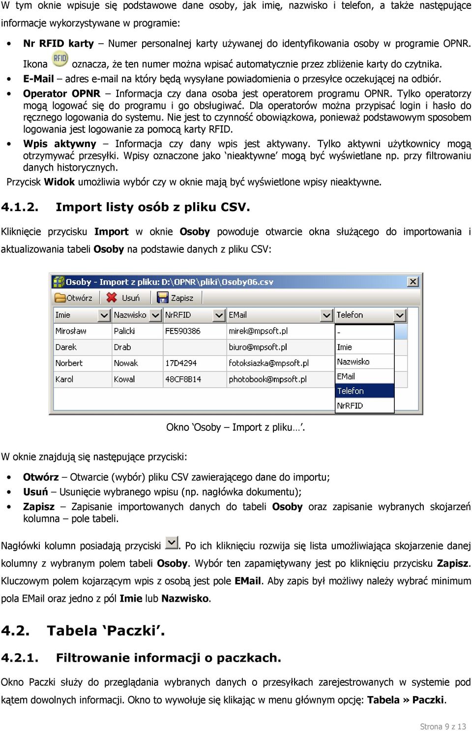 E-Mail adres e-mail na który będą wysyłane powiadomienia o przesyłce oczekującej na odbiór. Operator OPNR Informacja czy dana osoba jest operatorem programu OPNR.