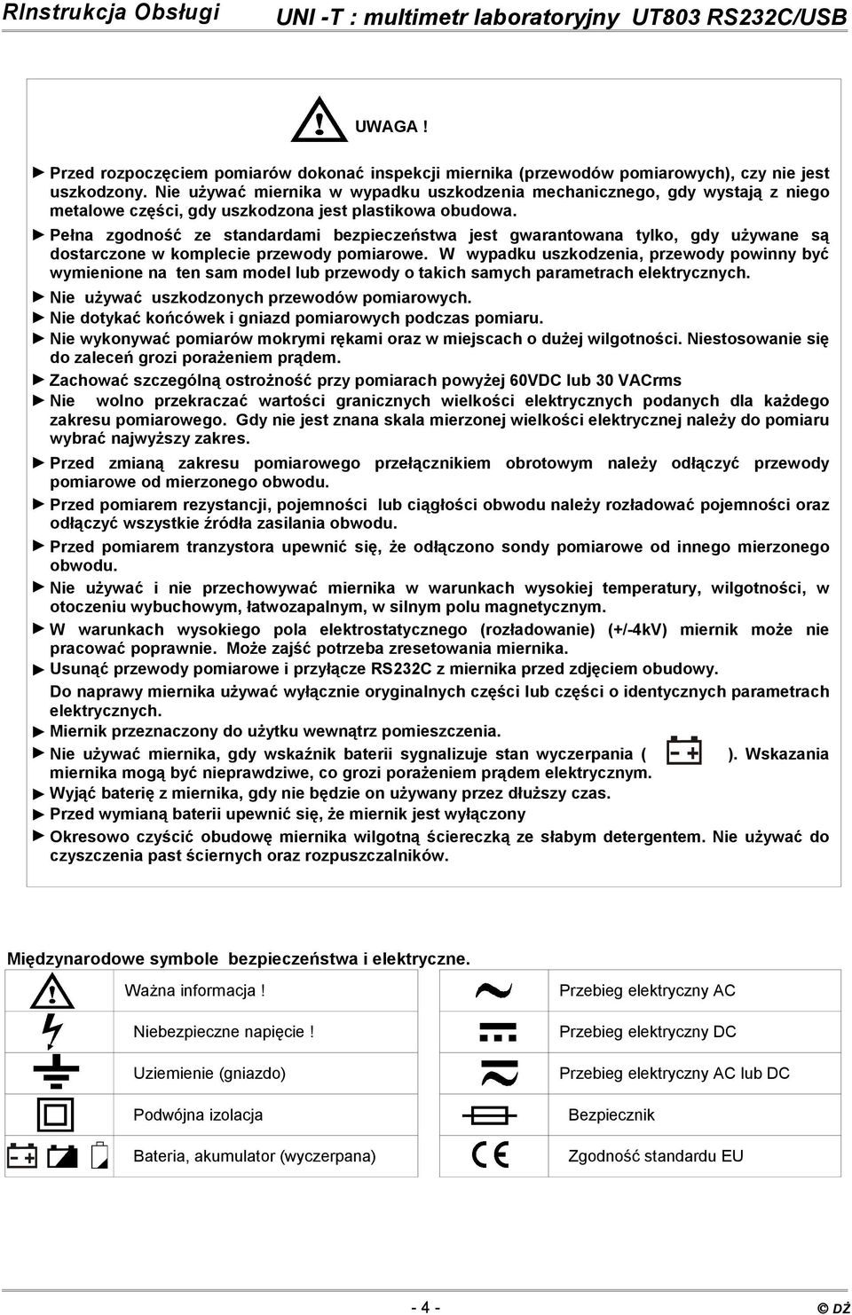 Pełna zgodność ze standardami bezpieczeństwa jest gwarantowana tylko, gdy używane są dostarczone w komplecie przewody pomiarowe.