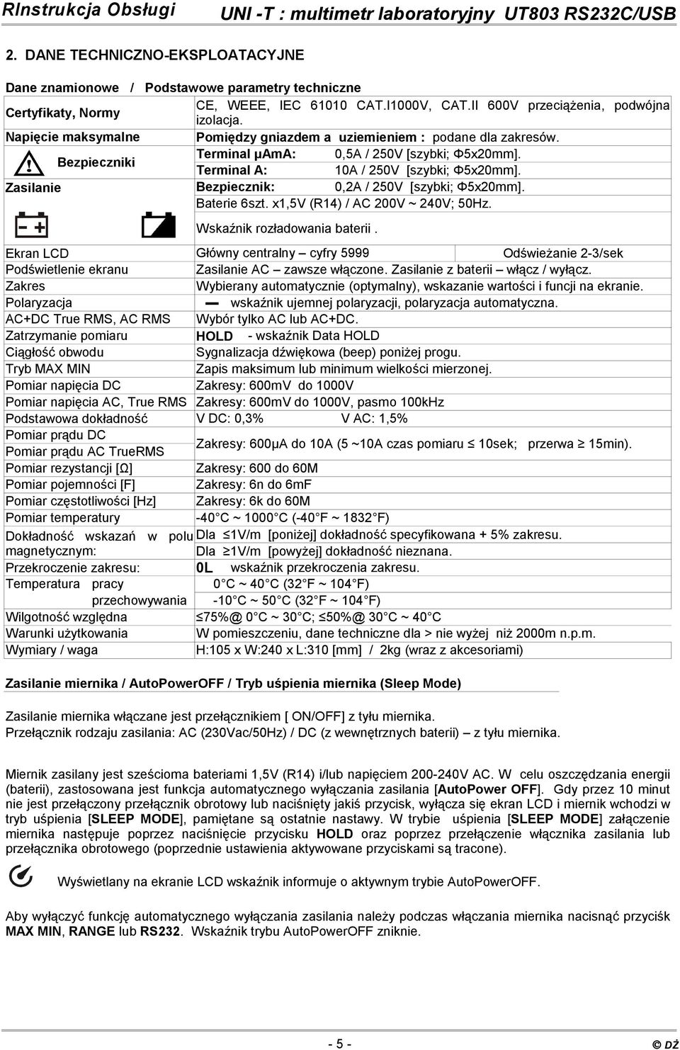 Zasilanie Bezpiecznik: 0,2A / 250V [szybki; Φ5x20mm]. Baterie 6szt. x1,5v (R14) / AC 200V ~ 240V; 50Hz. Wskaźnik rozładowania baterii.