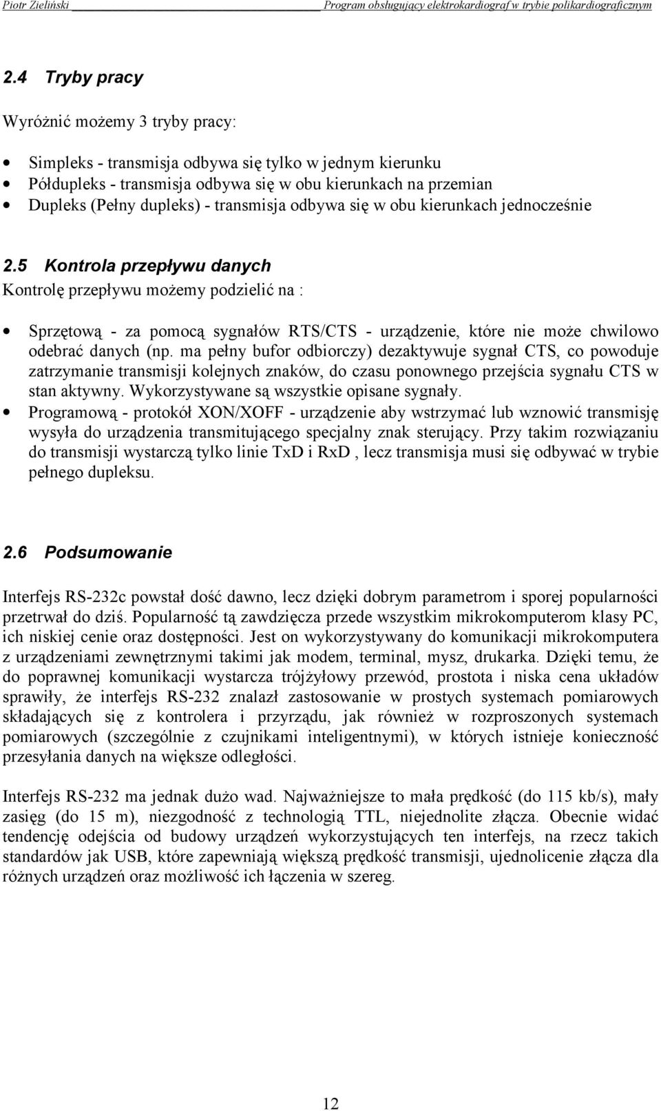 5 Kontrola przepływu danych Kontrolę przepływu możemy podzielić na : Sprzętową - za pomocą sygnałów RTS/CTS - urządzenie, które nie może chwilowo odebrać danych (np.