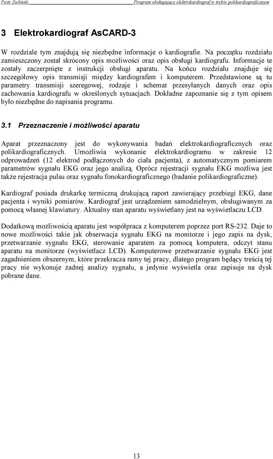 Przedstawione są tu parametry transmisji szeregowej, rodzaje i schemat przesyłanych danych oraz opis zachowania kardiografu w określonych sytuacjach.