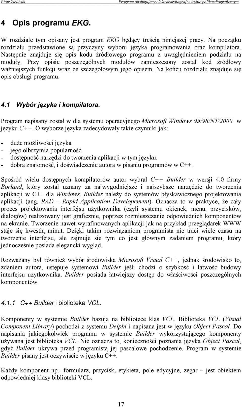 Przy opisie poszczególnych modułów zamieszczony został kod źródłowy ważniejszych funkcji wraz ze szczegółowym jego opisem. Na końcu rozdziału znajduje się opis obsługi programu. 4.