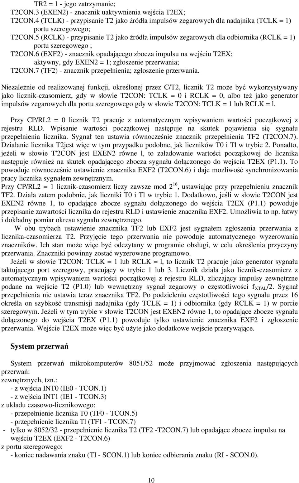 6 (EXF2) - znacznik opadającego zbocza impulsu na wejściu T2EX; aktywny, gdy EXEN2 = 1; zgłoszenie przerwania; T2CON.7 (TF2) - znacznik przepełnienia; zgłoszenie przerwania.