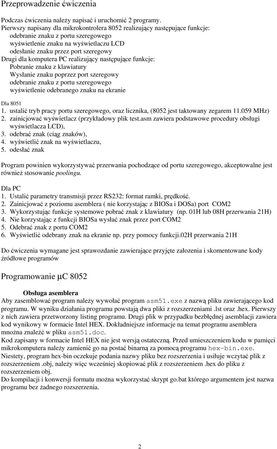 komputera PC realizujący następujące funkcje: Pobranie znaku z klawiatury Wysłanie znaku poprzez port szeregowy odebranie znaku z portu szeregowego wyświetlenie odebranego znaku na ekranie Dla 8051 1.