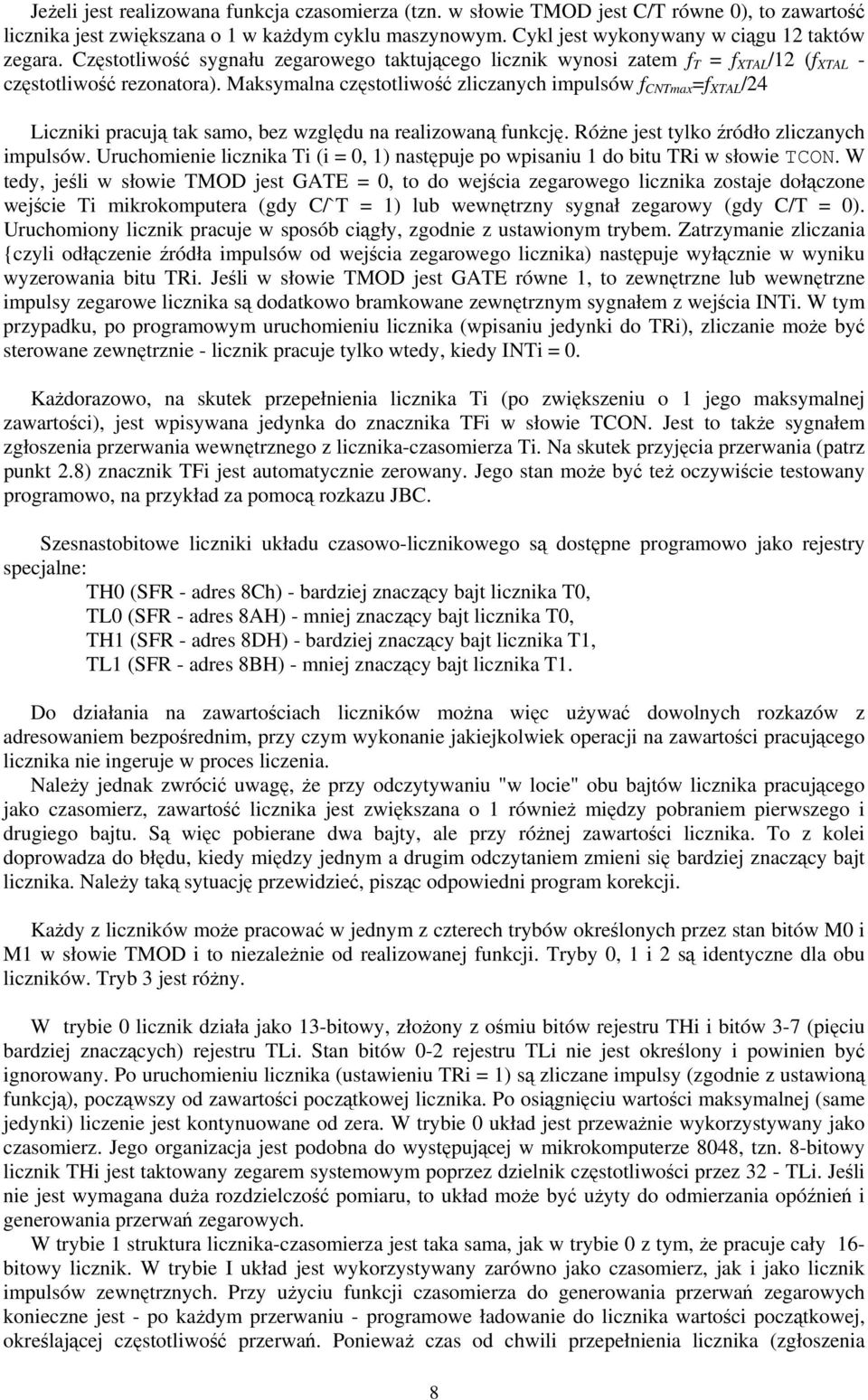 Maksymalna częstotliwość zliczanych impulsów f CNTmax =f XTAL /24 Liczniki pracują tak samo, bez względu na realizowaną funkcję. Różne jest tylko źródło zliczanych impulsów.