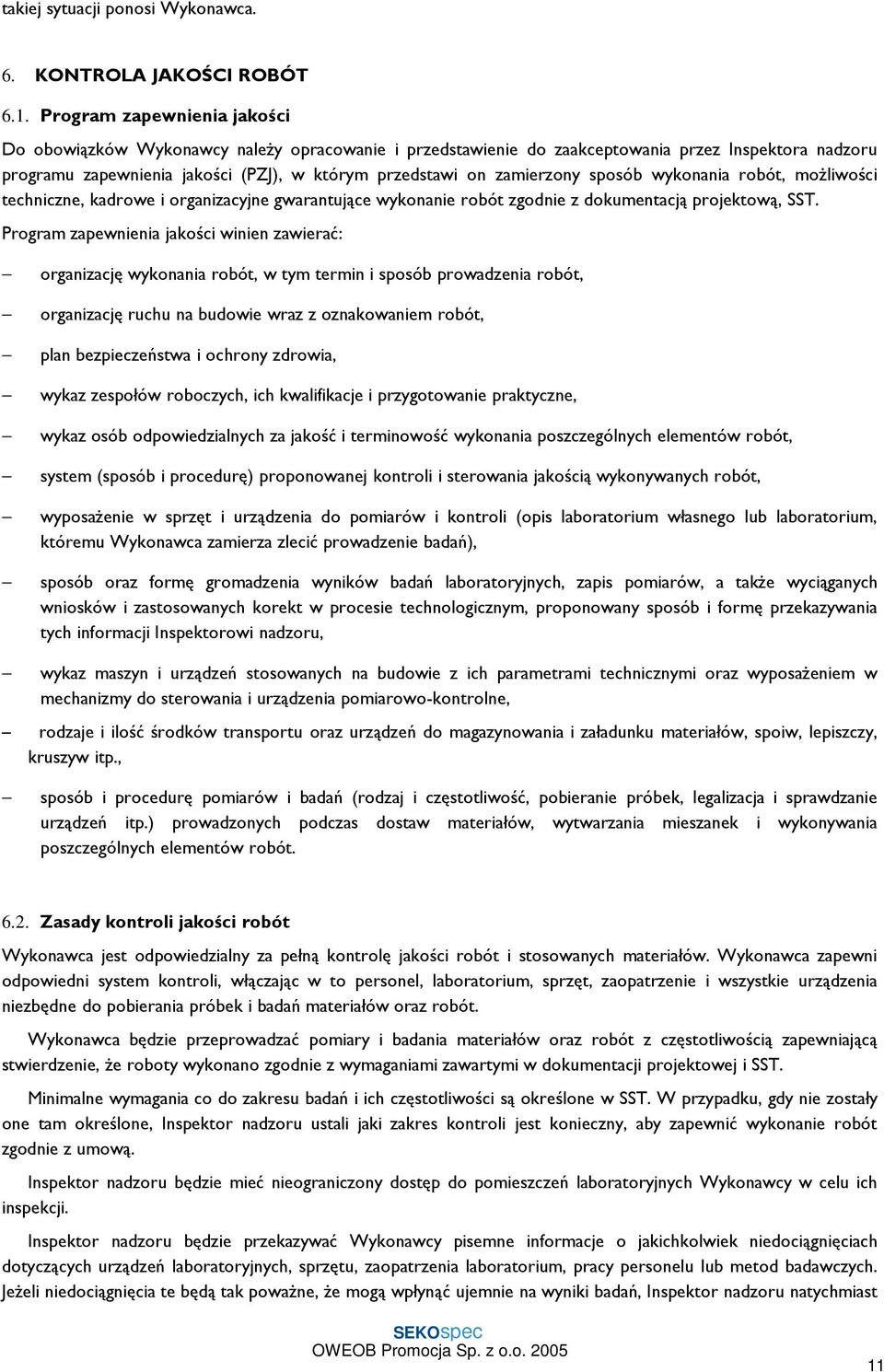 zamierzony sposób wykonania robót, moŝliwości techniczne, kadrowe i organizacyjne gwarantujące wykonanie robót zgodnie z dokumentacją projektową, SST.