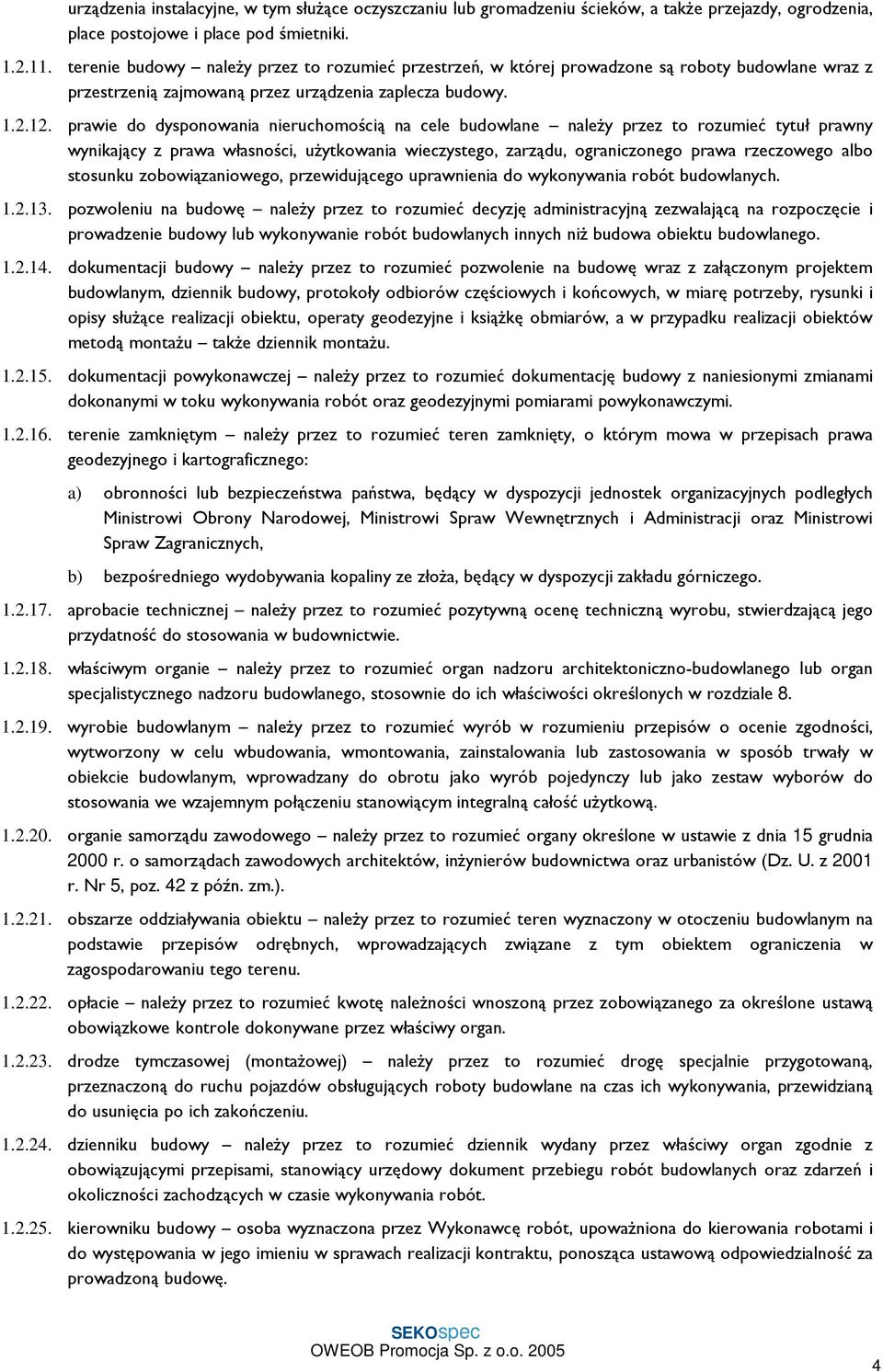 prawie do dysponowania nieruchomością na cele budowlane naleŝy przez to rozumieć tytuł prawny wynikający z prawa własności, uŝytkowania wieczystego, zarządu, ograniczonego prawa rzeczowego albo