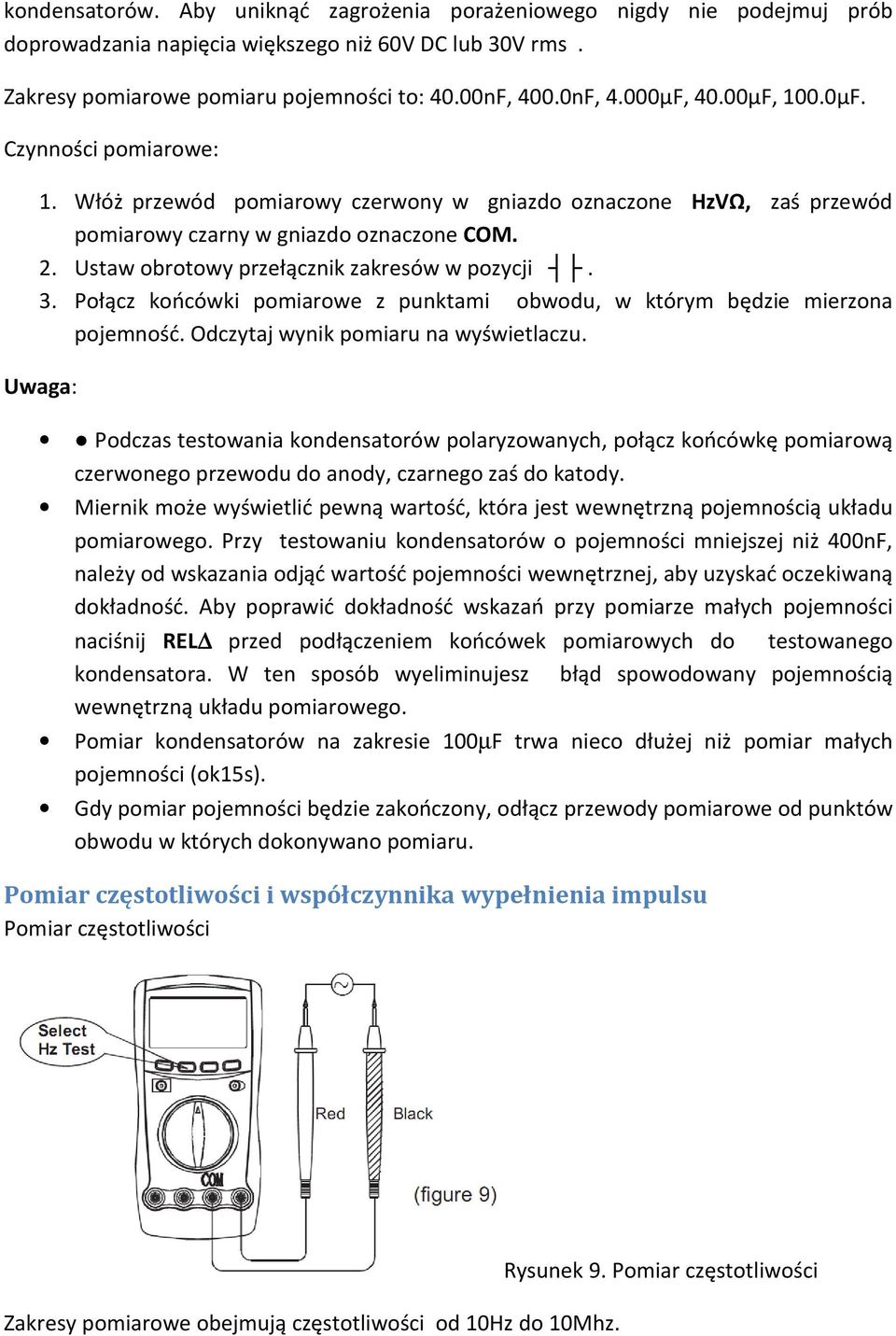 3. Połącz końcówki pomiarowe z punktami obwodu, w którym będzie mierzona pojemność. Odczytaj wynik pomiaru na wyświetlaczu.