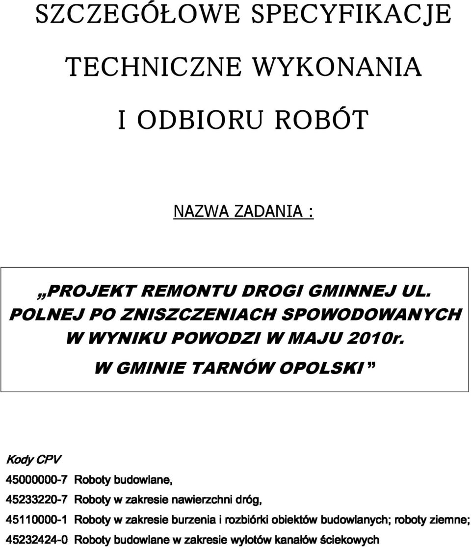 Kody CPV W GMINIE TARNÓW OPOLSKI 45000000 45233220-7 45110000-1 000000-7 budowlane, 45232424-0 1 Roboty