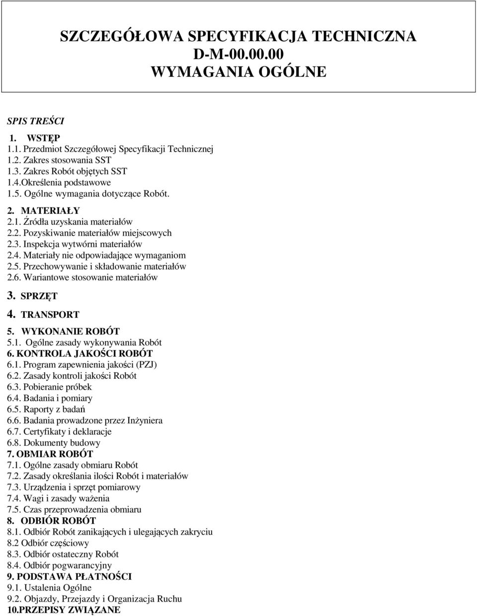 5. Przechowywanie i składowanie materiałów 2.6. Wariantowe stosowanie materiałów 3. SPRZĘT 4. TRANSPORT 5. WYKONANIE ROBÓT 5.1. Ogólne zasady wykonywania Robót 6. KONTROLA JAKOŚCI ROBÓT 6.1. Program zapewnienia jakości (PZJ) 6.