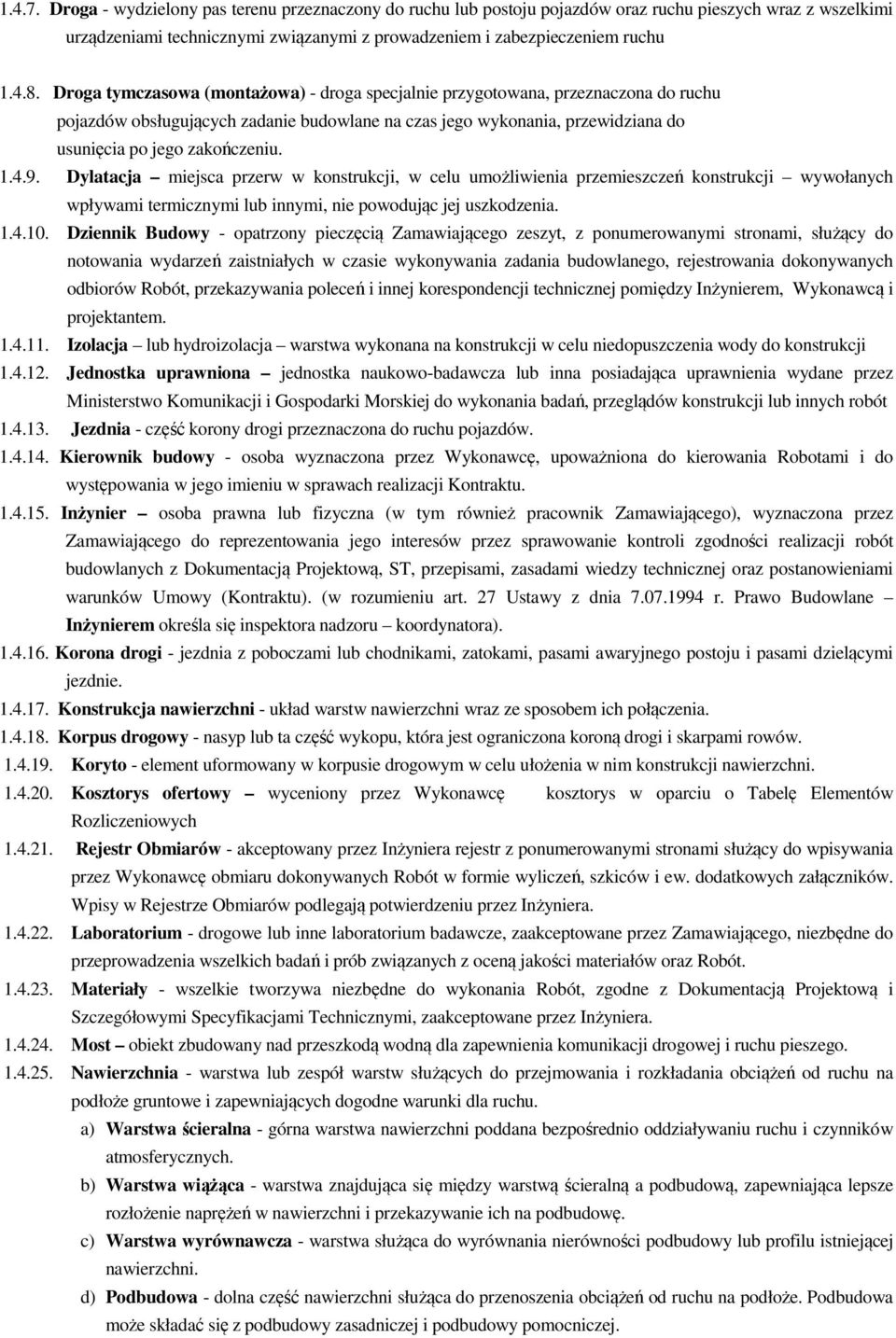 9. Dylatacja miejsca przerw w konstrukcji, w celu umożliwienia przemieszczeń konstrukcji wywołanych wpływami termicznymi lub innymi, nie powodując jej uszkodzenia. 1.4.10.