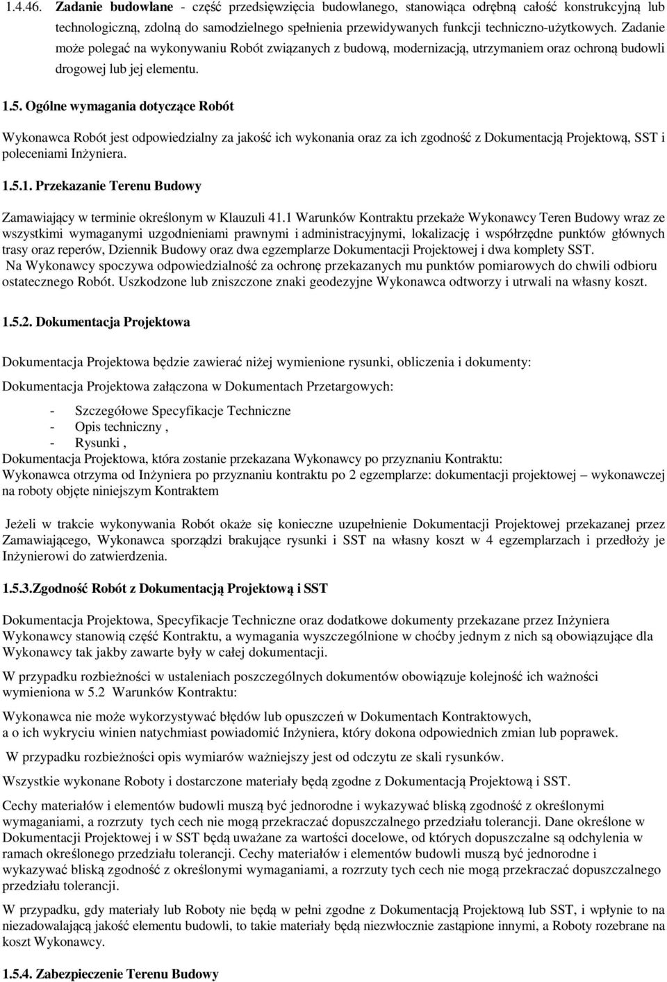 Zadanie może polegać na wykonywaniu Robót związanych z budową, modernizacją, utrzymaniem oraz ochroną budowli drogowej lub jej elementu. 1.5.