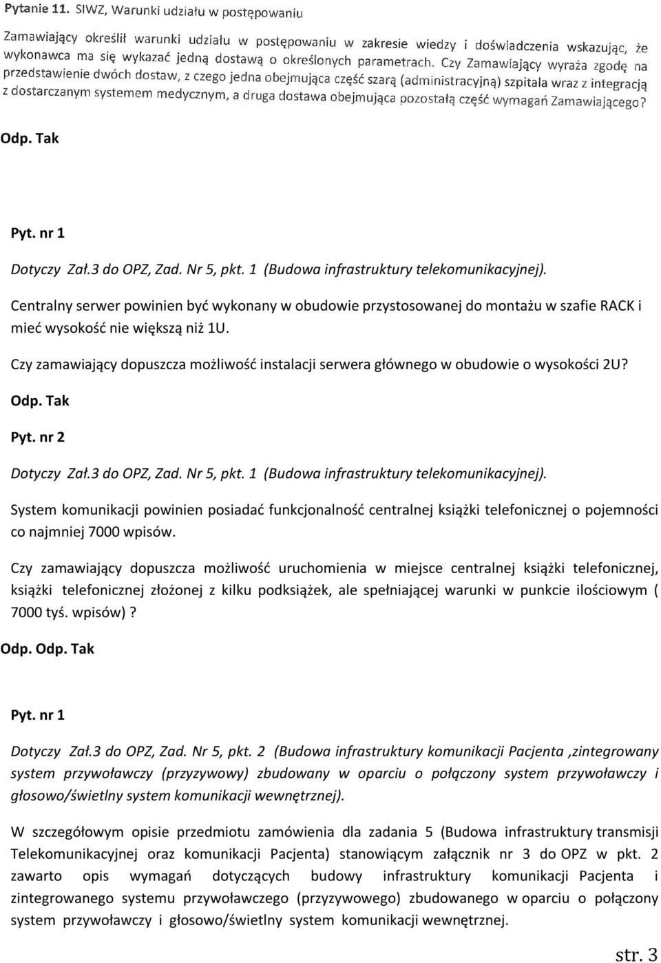 Czy zamawiający dopuszcza możliwość instalacji serwera głównego w obudowie o wysokości 2U? Odp. Tak Pyt. nr 2 Dotyczy Zał.3 do OPZ, Zad. Nr 5, pkt. 1 (Budowa infrastruktury telekomunikacyjnej).