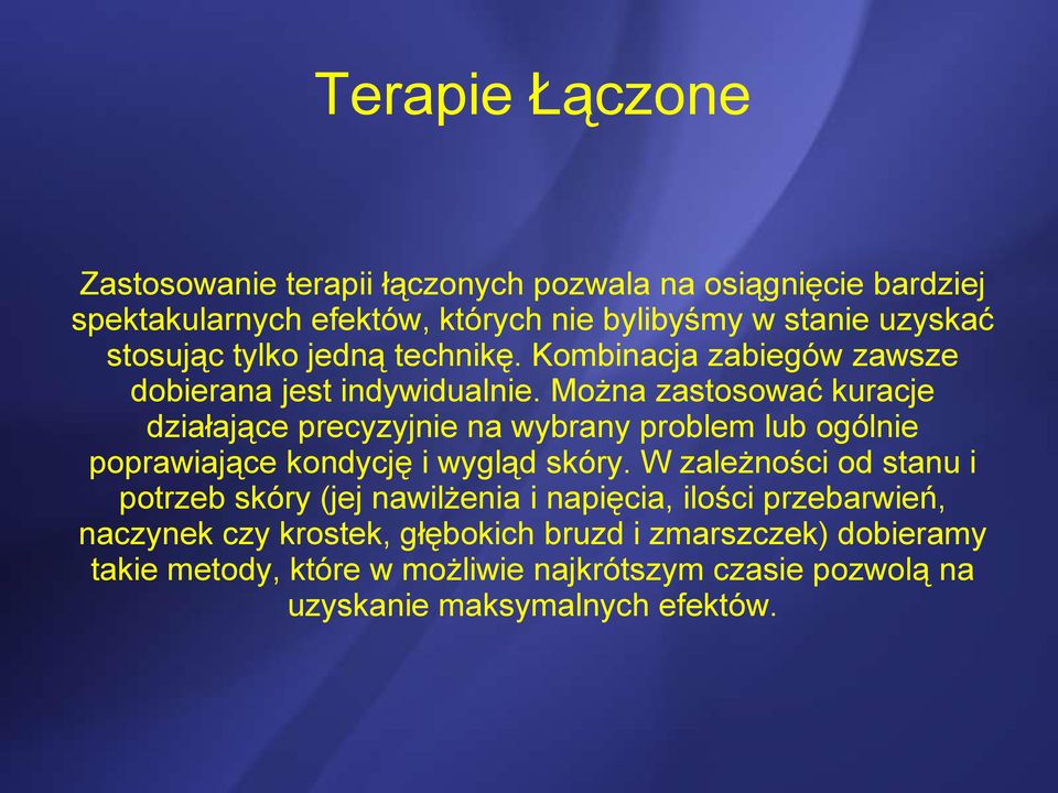 Można zastosować kuracje działające precyzyjnie na wybrany problem lub ogólnie poprawiające kondycję i wygląd skóry.