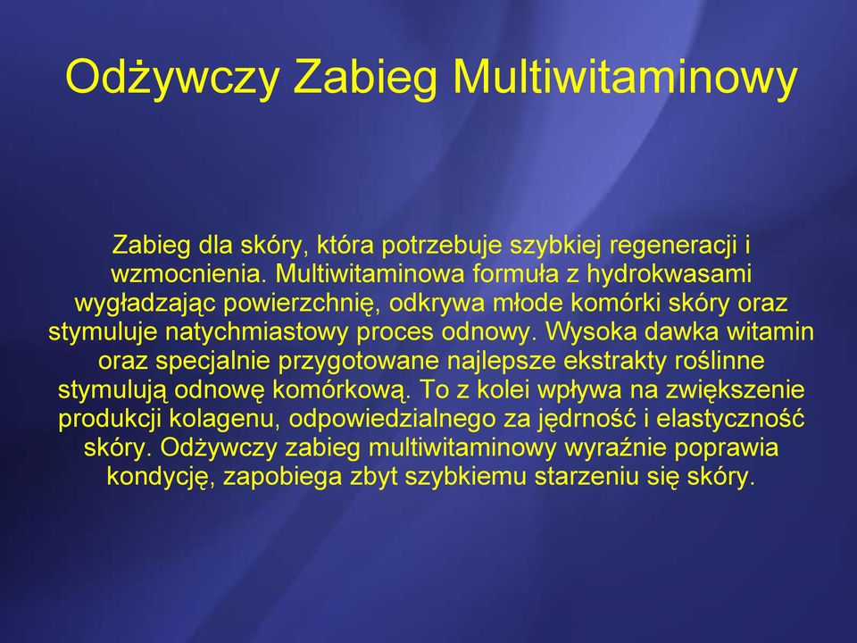 Wysoka dawka witamin oraz specjalnie przygotowane najlepsze ekstrakty roślinne stymulują odnowę komórkową.