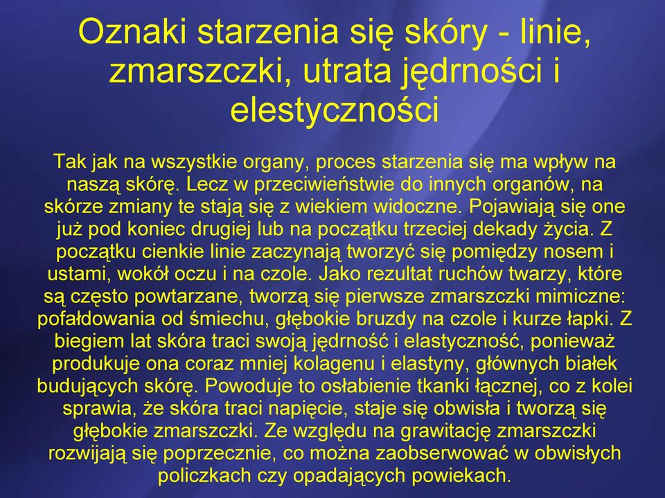 Z początku cienkie linie zaczynają tworzyć się pomiędzy nosem i ustami, wokół oczu i na czole.