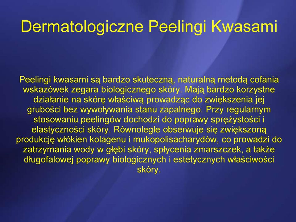 Przy regularnym stosowaniu peelingów dochodzi do poprawy sprężystości i elastyczności skóry.