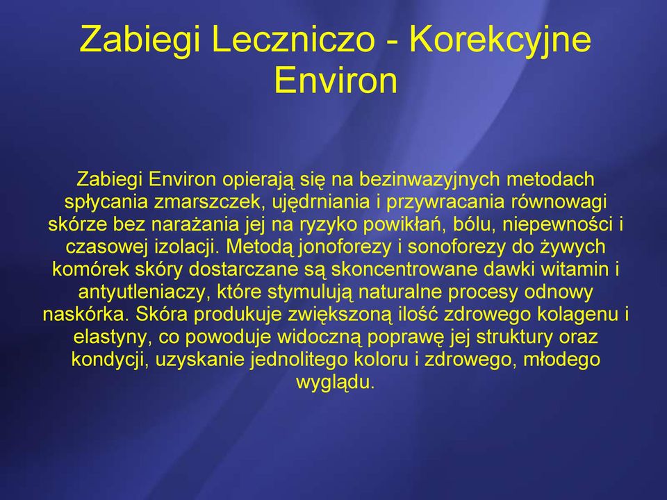 Metodą jonoforezy i sonoforezy do żywych komórek skóry dostarczane są skoncentrowane dawki witamin i antyutleniaczy, które stymulują naturalne