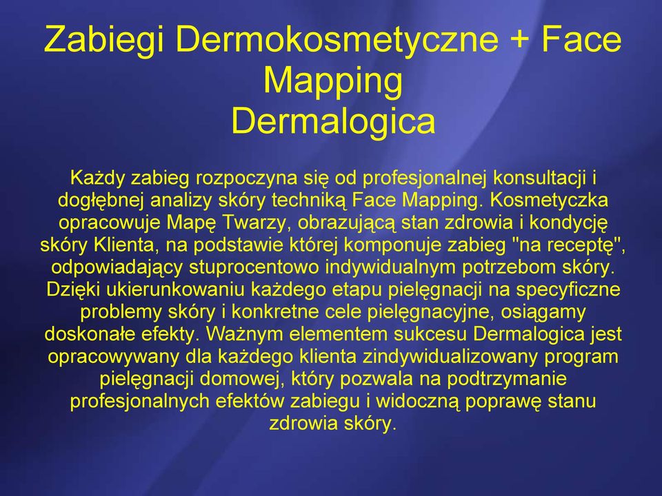 potrzebom skóry. Dzięki ukierunkowaniu każdego etapu pielęgnacji na specyficzne problemy skóry i konkretne cele pielęgnacyjne, osiągamy doskonałe efekty.