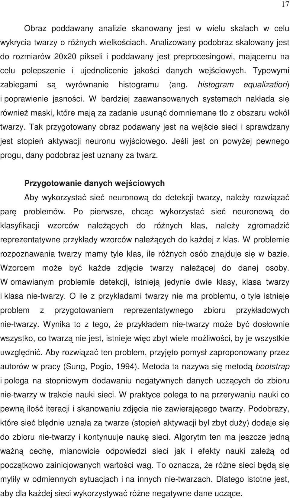 Typowymi zabiegami s wyrównanie histogramu (ang. histogram equalization) i poprawienie jasno ci.