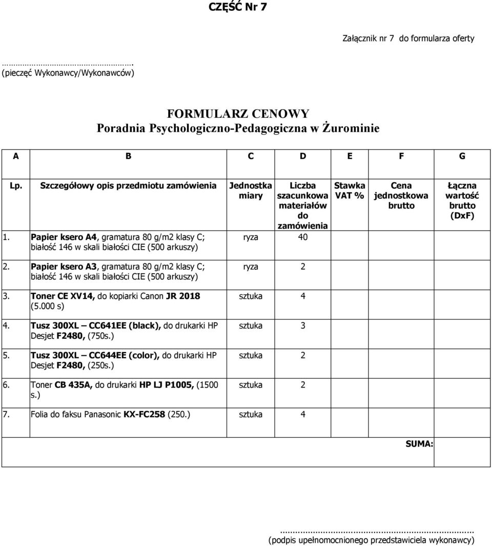 Papier ksero A3, gramatura 80 g/m2 klasy C; białość 146 w skali białości CIE (500 arkuszy) 3. Toner CE XV14, kopiarki Canon JR 2018 (5.000 s) 4.